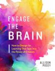 Engage the Brain: How to Design for Learning That Taps Into the Power of Emotion By Allison Posey Cover Image