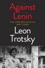 Against Lenin: The Pre-Bolshevik Writings By Leon Trotsky Cover Image
