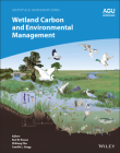 Wetland Carbon and Environmental Management (Geophysical Monograph) By Ken W. Krauss (Editor), Zhiliang Zhu (Editor), Camille L. Stagg (Editor) Cover Image