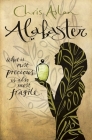 Alabaster: What Is Most Precious Is Also Most Fragile By Chris Aslan Cover Image