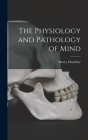 The Physiology and Pathology of Mind By Henry Maudsley Cover Image