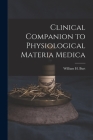 Clinical Companion to Physiological Materia Medica By William H. Burt Cover Image