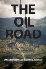 The Oil Road: Journeys From The Caspian Sea To The City Of London By James Marriott, Mika Minio-Paluello Cover Image
