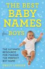The Best Baby Names for Boys: The Ultimate Resource for Finding the Perfect Boy Name By Larson Cover Image