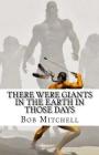 There Were Giants In The Earth In Those Days: Remains Of Ancient Giants Revealed Cover Image