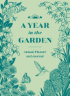 A Year in the Garden: A Guided Journal By Nina Montenegro, Sonya Montenegro Cover Image