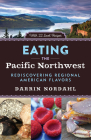 Eating the Pacific Northwest: Rediscovering Regional American Flavors Cover Image