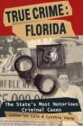 True Crime: Florida: The State's Most Notorious Criminal Cases (True Crime (Stackpole)) Cover Image