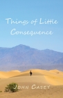 Things of Little Consequence By John Casey Cover Image
