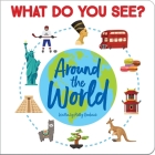 What Do You See? Around the World: What Do You See? By Kathy Broderick Cover Image