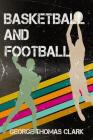 Basketball and Football By George Thomas Clark Cover Image