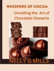 Whispers of Cocoa: Unveiling the Art of Chocolate Desserts: Unveiling the Art of Chocolate Desserts Cover Image