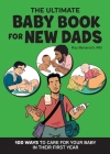 The Ultimate Baby Book for New Dads: 100 Ways to Care for Your Baby in Their First Year Cover Image