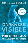 Darkness Visible: Inside the World of Philip Pullman and His Dark Materials Cover Image