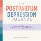 The Postpartum Depression Journal: Prompts and Exercises for Reflection, Healing, and Self-Care By Rachel Rabinor, LCSW, PMH-C Cover Image