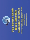 The Sacred Earth Moon Mandala Calendar for 2021: Working with the Moon Influences of 2021 By Karen White Porter (Illustrator), Raven Moondance Cover Image