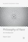 Philosophy of Race: An Introduction (Palgrave Philosophy Today) By Naomi Zack Cover Image