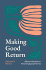 Making Good Return: Biblical Wisdom on Honoring Aging Parents By Kathleen B. Nielson Cover Image