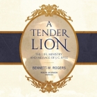 A Tender Lion: The Life, Ministry, and Message of J. C. Ryle By Bennett W. Rogers, Jim Denison (Read by) Cover Image