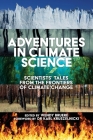 Adventures in Climate Science: Scientists' Tales from the Frontiers of Climate Change Cover Image