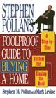 STEPHEN POLLANS FOOLPROOF GUIDE TO BUYING A HOME: A Step-By-Step System for Closing the Deal  Cover Image