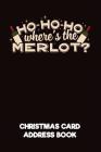 Ho-Ho-Ho Where's the Merlot? Christmas Card Address Book: A Christmas Card List Book to Track All the Christmas Cards You Send & Receive By Sewob Publishing Cover Image