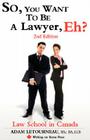 So, You Want to Be a Lawyer, Eh? Law School in Canada, 2nd Edition (Writing on Stone Canadian Career) Cover Image