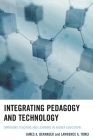 Integrating Pedagogy and Technology: Improving Teaching and Learning in Higher Education By James A. Bernauer, Lawrence a. Tomei Cover Image