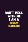 Don't Mess With Me, I Am A Budget Manager: 6X9 Career Pride 120 pages Writing Notebooks By Emma Loren Cover Image