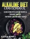Alkaline Diet Cookbook: Clean Eating with Alkaline Recipes & Alkaline Food List for Weight Loss and Boost Energy (75 Delicious Alkaline Recipe By Jessica Mendez Cover Image