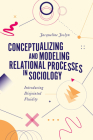 Conceptualizing and Modeling Relational Processes in Sociology: Introducing Disjointed Fluidity By Jacqueline Joslyn Cover Image