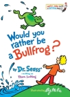 Would You Rather Be a Bullfrog? (Bright & Early Books(R)) By Dr. Seuss, Roy McKie (Illustrator) Cover Image