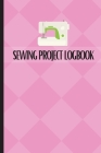 Sewing Project Logbook: Dressmaking Journal To Keep Record of Sewing Projects Project Planner for Sewing Lover By Sasha Apfel Cover Image