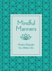 Mindful Manners: Modern Etiquette for a Better Life Cover Image