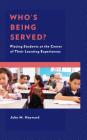 Who's Being Served?: Placing Students at the Center of Their Learning Experiences Cover Image