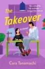 The Takeover: A Novel By Cara Tanamachi Cover Image