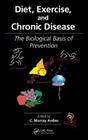 Diet, Exercise, and Chronic Disease: The Biological Basis of Prevention By C. Murray Ardies (Editor) Cover Image