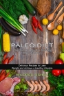 Paleo Diet Cookbook: Delicious Recipes to Lose Weight and Achieve a Healthy Lifestyle (The Ultimate Beginner's Guide to Paleo Diet Plan) Cover Image