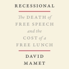 Recessional: The Death of Free Speech and the Cost of a Free Lunch By David Mamet, Jim Frangione (Read by) Cover Image