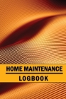 Home Maintenance Logbook: Handyman Tracker To Keep Record of Maintenance for Date, Phone, Sketch Detail, System Appliance and Many More for Your Cover Image