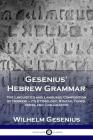 Gesenius' Hebrew Grammar: The Linguistics and Language Composition of Hebrew - its Etymology, Syntax, Tones, Verbs and Conjugation By Wilhelm Gesenius, Arthur Ernest Cowley (Translator) Cover Image