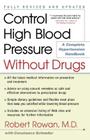 Control High Blood Pressure Without Drugs: A Complete Hypertension Handbook By Robert Rowan, M.D., Constance Schrader (With) Cover Image