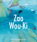 Zao Wou-KI: Watercolors and Ceramics By Gilles Chazal, Françoise Marquet-Zao (Foreword by) Cover Image