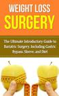 Weight Loss Surgery: The Ultimate Introductory Guide to Bariatric Surgery, Including Gastric Bypass, Sleeve, And Diet By Wade Migan Cover Image