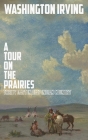 A Tour on the Prairies: An Account of Thirty Days in Deep Indian Country By Washington Irving Cover Image