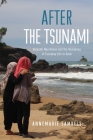 After the Tsunami: Disaster Narratives and the Remaking of Everyday Life in Aceh By Annemarie Samuels Cover Image