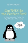 Can THIS Be the Perfect Pet?: (A Humorous Look at Finding the Right Pets for Other People) By El McMeen Cover Image