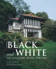 Black and White - Updated: The Singapore House 1898-1941 By Julian Davison, Luca Invernizzi Tettoni (Photographer) Cover Image