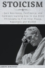 Stoicism: Gain Resilience, Confidence, and Calmness learning how to Use Stoic Philosophy to Find Inner Peace, Happiness and Wisd By Joseph Sorensen Cover Image