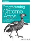 Programming Chrome Apps: Develop Cross-Platform Apps for Chrome Cover Image